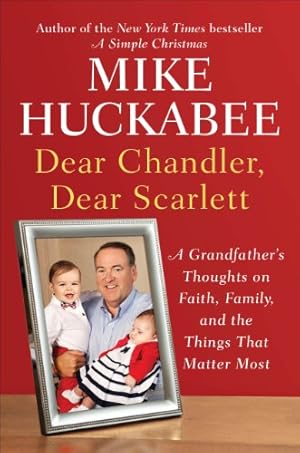 Imagen del vendedor de Dear Chandler, Dear Scarlett: A Grandfather's Thoughts on Faith, Family, and the Things That Matter Most a la venta por Reliant Bookstore
