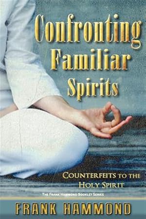 Immagine del venditore per Confronting Familiar Spirits: Counterfeits to the Holy Spirit venduto da GreatBookPricesUK