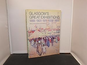 Bild des Verkufers fr Glasgow's Exhibitions 1888 1901 1911 1938 1988 zum Verkauf von Provan Books