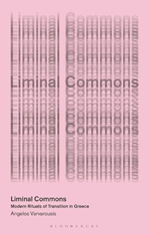 Imagen del vendedor de Liminal Commons : Modern Rituals of Transition in Greece a la venta por GreatBookPrices