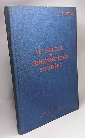 Le calcul des constructions soudées - traité pratique à l'usage des ingénieurs des techniciens ca...