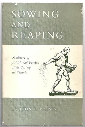 Seller image for Sowing and Reaping: From Foundation to Incorporation. A history of British and Foreign Bible Society in Victoria, Australia. for sale by City Basement Books