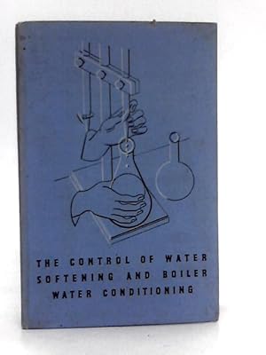 Imagen del vendedor de The Control of Water Softening and Boiler Water Conditioning a la venta por World of Rare Books