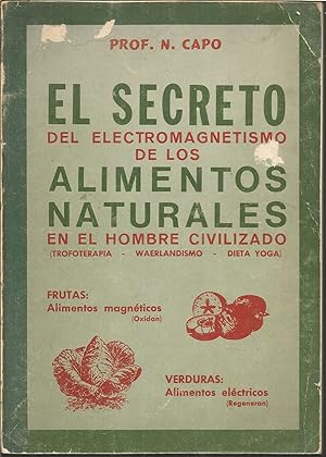 Seller image for EL SECRETO DEL ELECTROMAGNETISMO DE LOS ALIMENTOS NATURALES EN EL HOMBRE CIVILIZADO 1EDICION for sale by CALLE 59  Libros