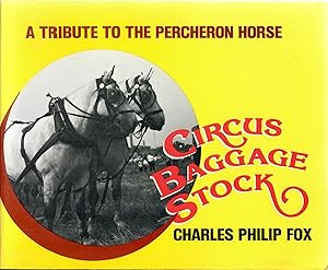 Imagen del vendedor de Circus Baggage Stock; A Tribute to the Percheron Horse a la venta por Robin Bledsoe, Bookseller (ABAA)
