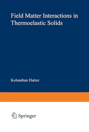 Seller image for Field Matter Interactions in Thermoelastic Solids: A Unification of Existing Theories of Electro-Magneto-Mechan. Interactions. Lecture Notes in Physics; Vol. 88. for sale by Antiquariat Thomas Haker GmbH & Co. KG