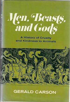 Men, Beasts, and Gods; A History of Cruelty and Kindness to Animals