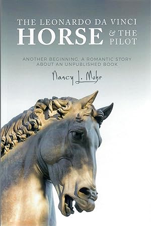 The Leonardo da Vinci Horse & the Pilot; Another Beginning, a Romantic Story about an Unpublished...