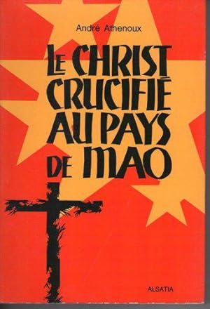 Seller image for Andr Athenoux. Le Christ crucifi au pays de Mao for sale by JLG_livres anciens et modernes