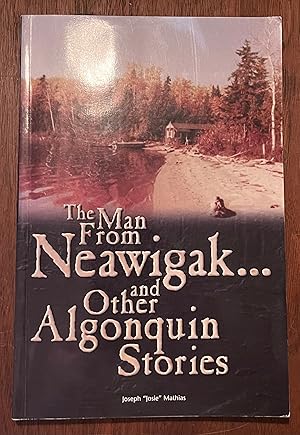 Image du vendeur pour The Man From Neawigak . And Other Algonquin Stories mis en vente par Cross-Country Booksellers