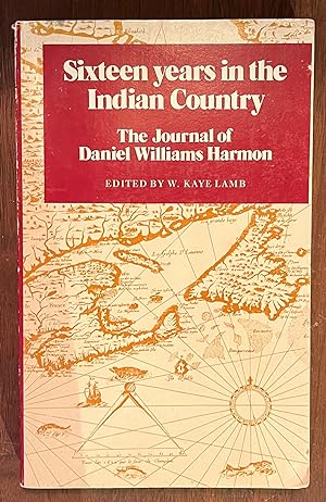 Seller image for Sixteen Years in the Indian Country : The Journals of Daniel Williams Harmon, 1800-1816 for sale by Cross-Country Booksellers