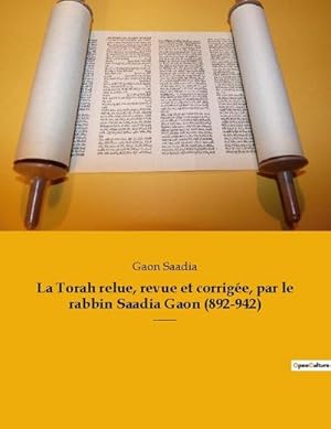 Imagen del vendedor de La Torah relue, revue et corrige, par le rabbin Saadia Gaon (892-942) : Les cinq premiers livres de la Bible hbraque en dition complte et intgrale a la venta por AHA-BUCH GmbH