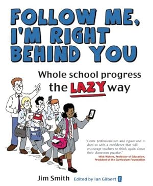 Bild des Verkufers fr Whole school progress the LAZY way: Follow me, I'm right behind you zum Verkauf von WeBuyBooks