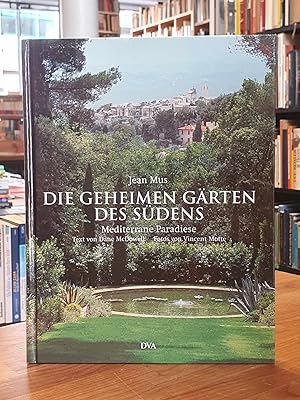 Die geheimen Gärten des Südens - Mediterrane Paradiese, Texte von Dane McDowell, Fotos von Vincen...