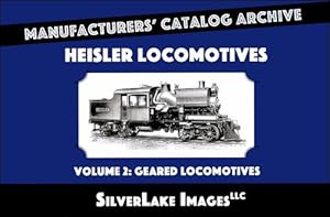 Heisler Locomotives Volume 2: Geared Locomotives