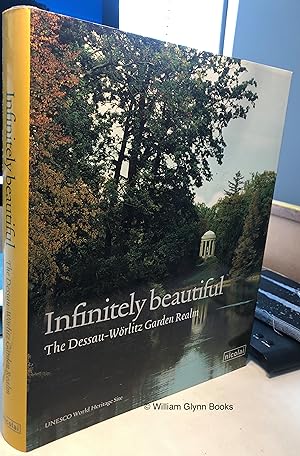 Seller image for Infinitely Beautiful. The Garden Realm of Dessau-Wrlitz for sale by William Glynn