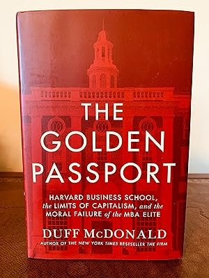 Immagine del venditore per The Golden Passport: Harvard Business School, the Limits of Captialism, and the Moral Failure of the MBA Elite [FIRST EDITION, FIRST PRINTING] venduto da Vero Beach Books