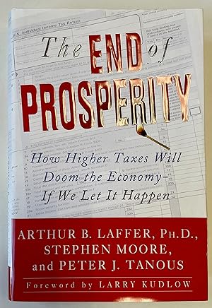 Immagine del venditore per The End of Prosperity: How higher taxes will doom the economy - if we let it happen venduto da Heritage Books