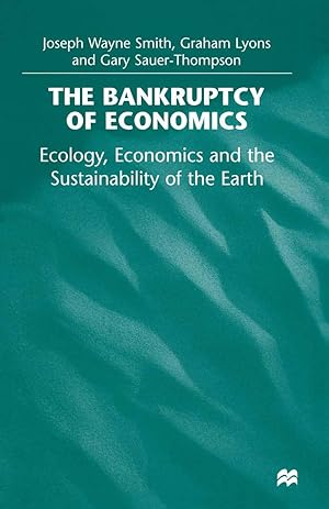 Immagine del venditore per The Bankruptcy of Economics: Ecology, Economics and the Sustainability of the Earth venduto da moluna