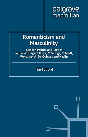 Bild des Verkufers fr Romanticism and Masculinity: Gender, Politics and Poetics in the Writing of Burke, Coleridge, Cobbett, Wordsworth, de Quincey and Hazlitt zum Verkauf von moluna