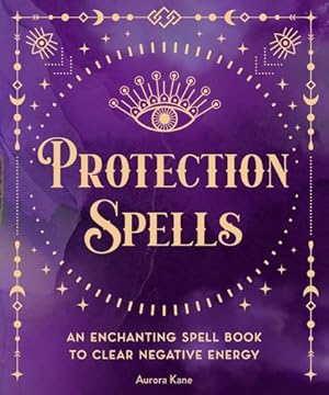 Image du vendeur pour Protection Spells: An Enchanting Spell Book to Clear Negative Energy (Volume 1) by Kane, Aurora [Hardcover ] mis en vente par booksXpress
