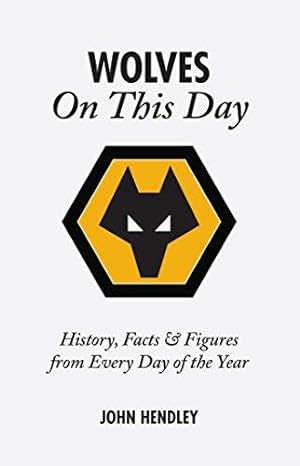 Seller image for Wolverhampton Wanderers On This Day: Wolves History, Facts and Figures from Every Day of the Year for sale by WeBuyBooks