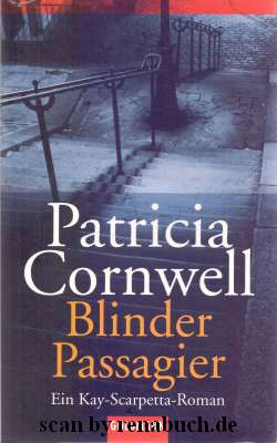 Blinder Passagier : ein Kay-Scarpetta-Roman. Patricia Cornwell. Aus dem Amerikan. von Anette Grub...