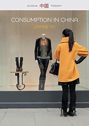 Imagen del vendedor de Consumption in China: How Chinas New Consumer Ideology is Shaping the Nation (China Today) a la venta por WeBuyBooks