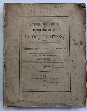 Histoire archéologique de l'époque Gallo Romaine de la Ville de Rennes, comprenant l'étude des vo...