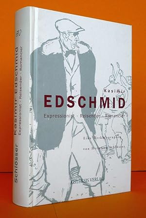 Kasimir Edschmid: Expressionist - Reisender - Romancier. Eine Werkbiographie.