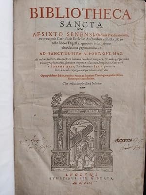 Bibliotheca sancta a f. Sixto senensi, ordinis Praedicatorum, ex praecipuis Catholicae Ecclesiae ...