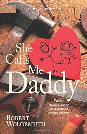 Seller image for She Calls Me Daddy: Seven Things Every Man Needs to Know About Building a Complete Daughter for sale by Reliant Bookstore