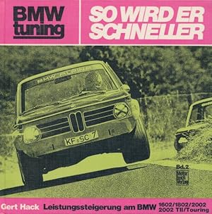 BMW Tuning - So wird er schneller: BMW 1602, 1600 Touring, 1600 TI, 1802, 1800 Touring, 2002, 200...