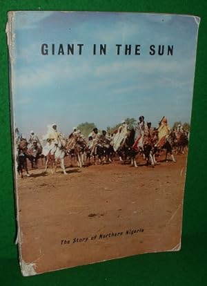 Seller image for GIANT IN THE SUN The Story of NORTHERN NIGERIA Which Becomes a Self-Governing Region on March 15, 1959 for sale by booksonlinebrighton