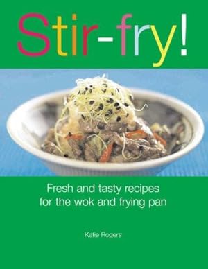 Bild des Verkufers fr Stir-fry!: Fresh and Tasty Recipes for the Wok and Frying Pan zum Verkauf von WeBuyBooks