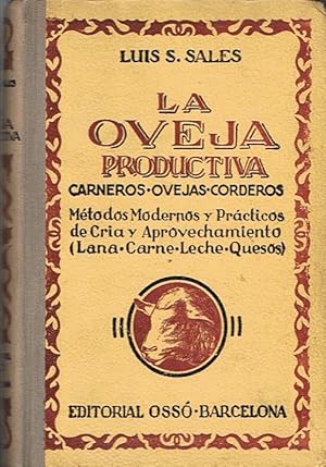 Imagen del vendedor de LA OVEJA PRODUCTIVA. Carneros ? Ovejas - Corderos. Mtodos modernos y prcticos de cra y aprovechamiento. Lana ? Carne ? Leche ? Quesos. a la venta por Librera Torren de Rueda