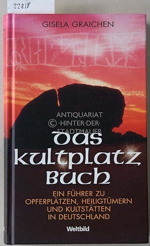Das Kultplatz-Buch. Ein Führer zu Opferplätzen, Heiligtümern und Kultstätten in Deutschland.
