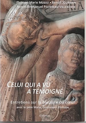 Celui qui a vu a témoigné. Entretiens sur la blessure du coeur avec le père Marie-Dominique Philippe