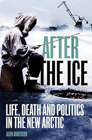 Seller image for After the Ice: Life, Death and Politics in the New Arctic for sale by WeBuyBooks