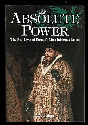 Bild des Verkufers fr Absolute Power: The Real Lives Of Europe's Most Infamous Rulers zum Verkauf von Granada Bookstore,            IOBA