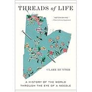 Seller image for Threads of Life A History of the World Through the Eye of a Needle for sale by eCampus