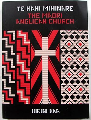 Te Hahi Mihinare : The Maori Anglican Church