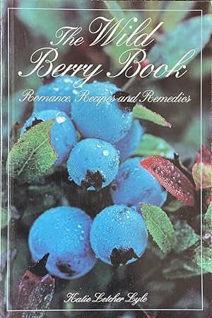 Bild des Verkufers fr The Wild Berry Book - Romance, Recipes, & Remedies zum Verkauf von Dr.Bookman - Books Packaged in Cardboard