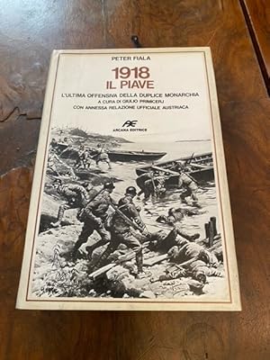 1918 il Piave. L'ultima offensiva della duplice monarchia a cura di Giulio Primicerj con annessa ...