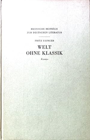 Seller image for Welt ohne Klassik : Essays. Hessische Beitrge zur deutschen Literatur; for sale by books4less (Versandantiquariat Petra Gros GmbH & Co. KG)