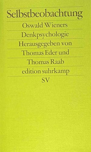 Seller image for Selbstbeobachtung : Oswald Wieners Denkpsychologie. hrsg. von Thomas Eder und Thomas Raab / Edition Suhrkamp ; 2669 for sale by Logo Books Buch-Antiquariat
