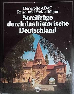 Der grosse ADAC-Reise- und Freizeitführer Streifzüge durch das historische Deutschland. [d. Autor...