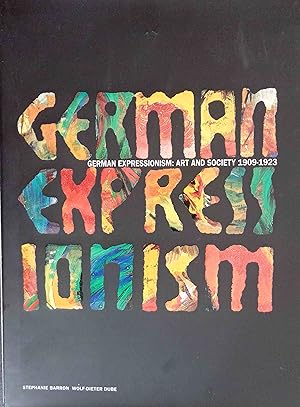 German expressionism: art and society : [this book has been published on occasion of the Exhibiti...