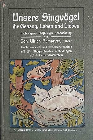 Unsere Singvögel, ihr Gesang, Leben und Lieben. Nach eigener vieljähriger Beobachtung. mit 24 lit...