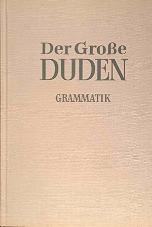 Der grosse Duden; Teil: Bd. 4., Duden : Grammatik d. dt. Gegenwartssprache. Bearb. von Paul Grebe...